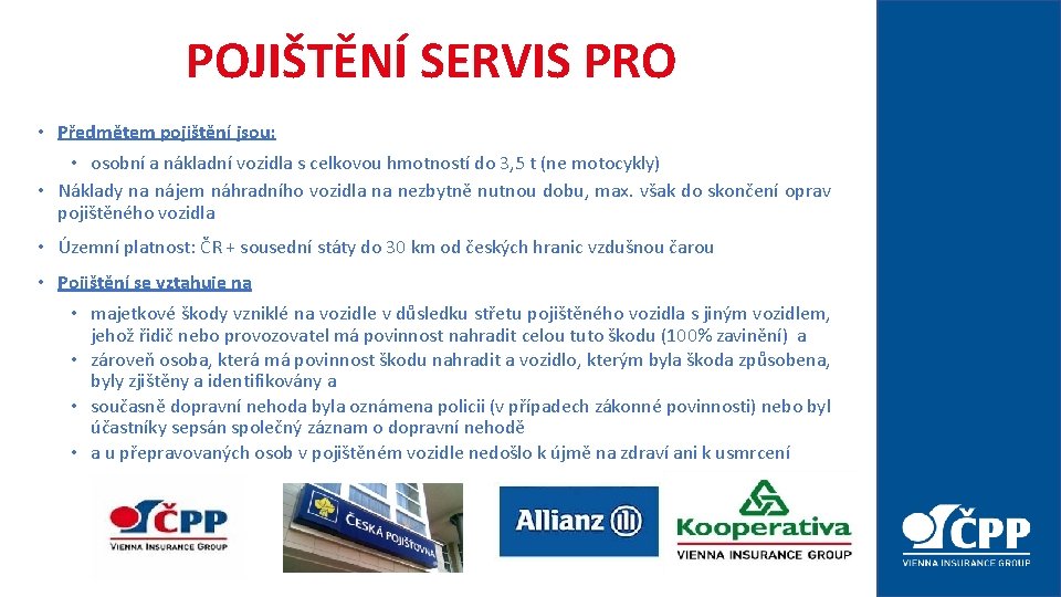 POJIŠTĚNÍ SERVIS PRO • Předmětem pojištění jsou: • osobní a nákladní vozidla s celkovou