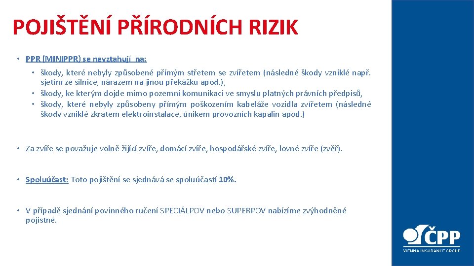POJIŠTĚNÍ PŘÍRODNÍCH RIZIK • PPR (MINIPPR) se nevztahují na: • škody, které nebyly způsobené POJIŠTĚNÍ PŘÍRODNÍCH RIZIK • PPR (MINIPPR) se nevztahují na: • škody, které nebyly způsobené