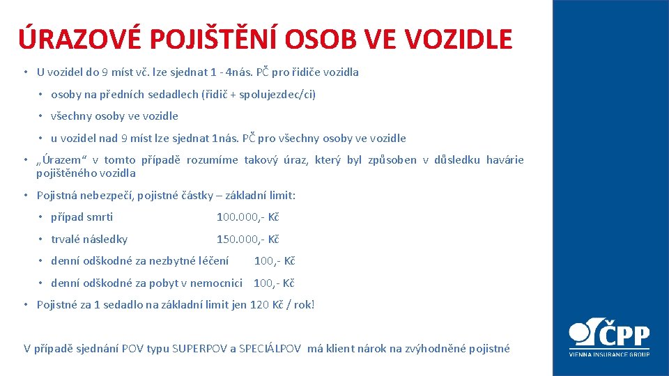 ÚRAZOVÉ POJIŠTĚNÍ OSOB VE VOZIDLE • U vozidel do 9 míst vč. lze sjednat