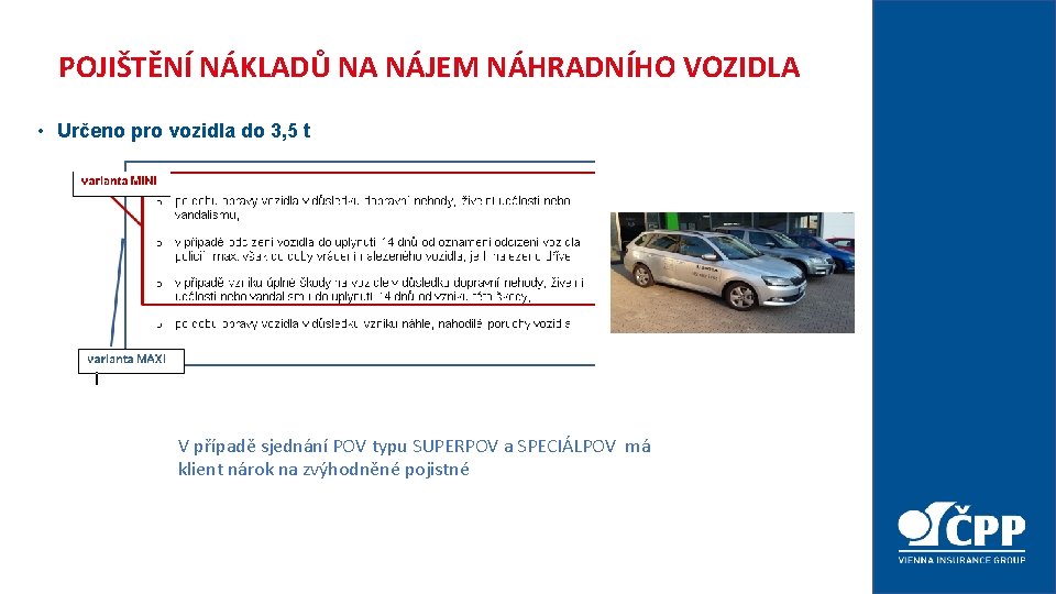 POJIŠTĚNÍ NÁKLADŮ NA NÁJEM NÁHRADNÍHO VOZIDLA • Určeno pro vozidla do 3, 5 t