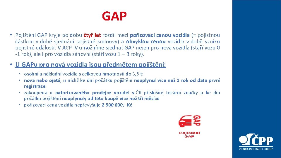 GAP • Pojištění GAP kryje po dobu čtyř let rozdíl mezi pořizovací cenou vozidla GAP • Pojištění GAP kryje po dobu čtyř let rozdíl mezi pořizovací cenou vozidla
