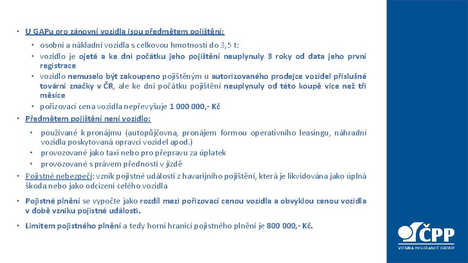 • U GAPu pro zánovní vozidla jsou předmětem pojištění: • osobní a nákladní • U GAPu pro zánovní vozidla jsou předmětem pojištění: • osobní a nákladní