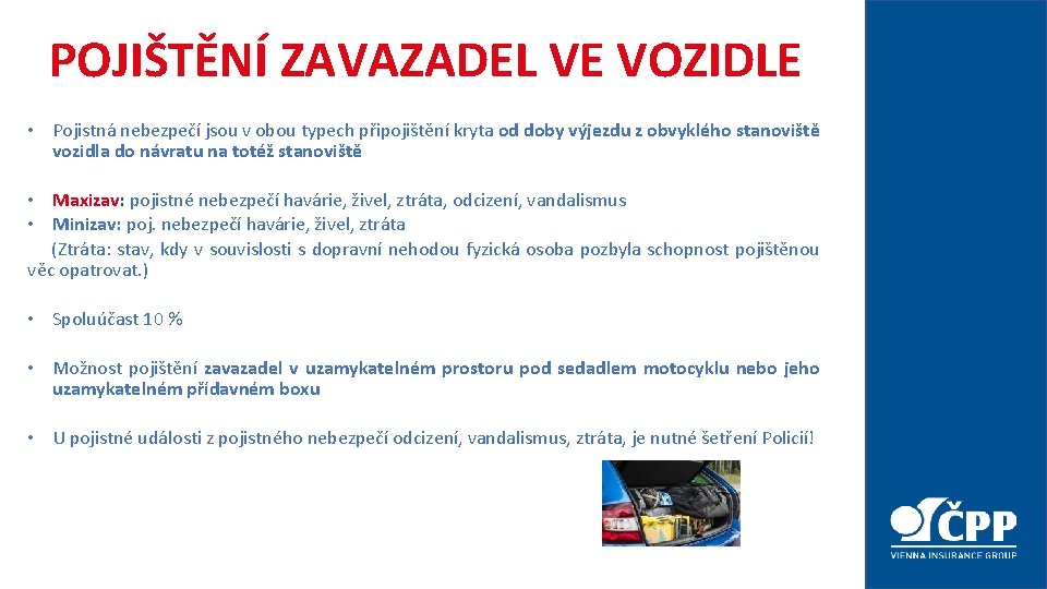 POJIŠTĚNÍ ZAVAZADEL VE VOZIDLE • Pojistná nebezpečí jsou v obou typech připojištění kryta od POJIŠTĚNÍ ZAVAZADEL VE VOZIDLE • Pojistná nebezpečí jsou v obou typech připojištění kryta od