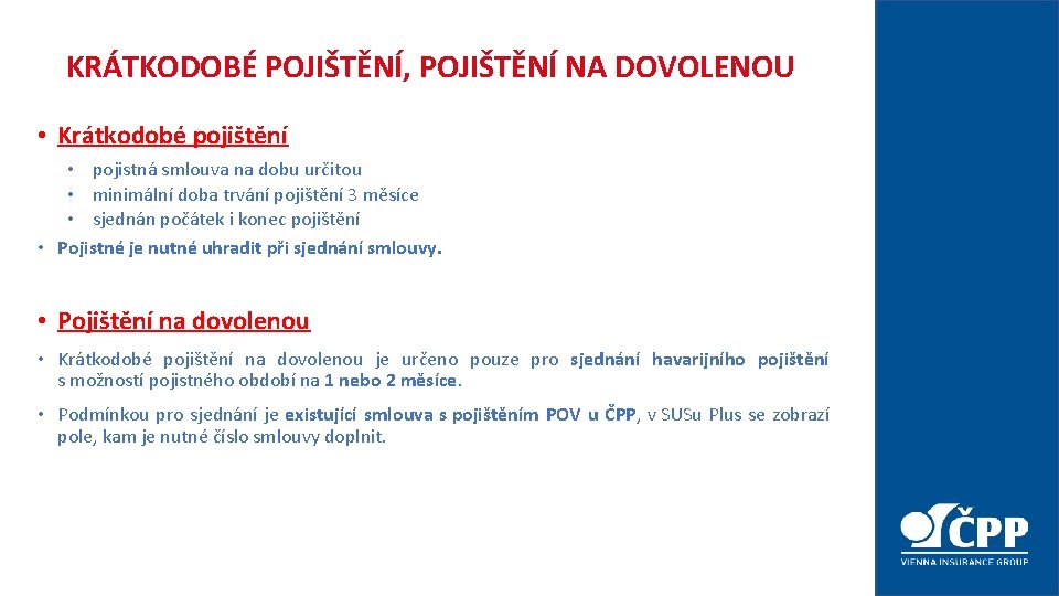 KRÁTKODOBÉ POJIŠTĚNÍ, POJIŠTĚNÍ NA DOVOLENOU • Krátkodobé pojištění • pojistná smlouva na dobu určitou KRÁTKODOBÉ POJIŠTĚNÍ, POJIŠTĚNÍ NA DOVOLENOU • Krátkodobé pojištění • pojistná smlouva na dobu určitou