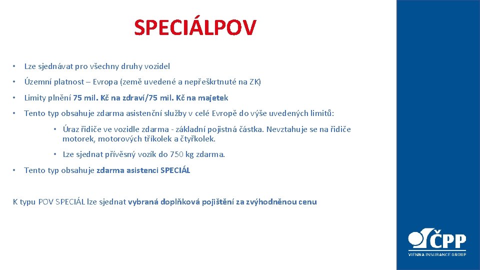 SPECIÁLPOV • Lze sjednávat pro všechny druhy vozidel • Územní platnost – Evropa (země