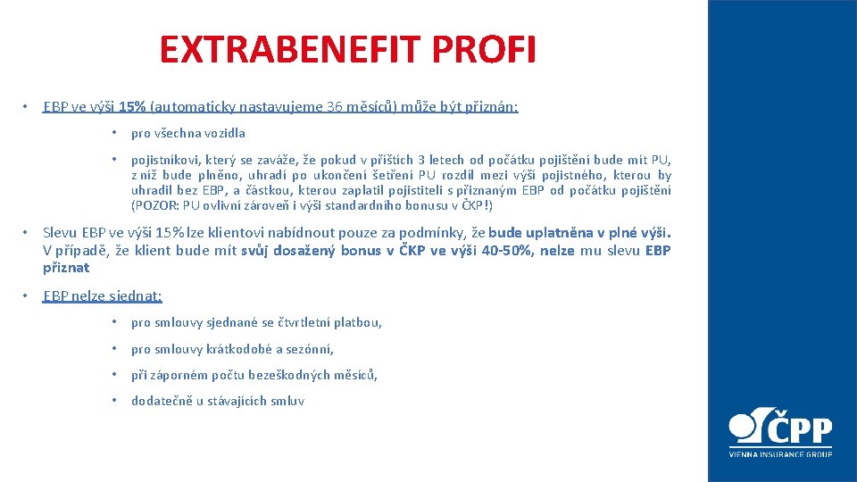 EXTRABENEFIT PROFI • EBP ve výši 15% (automaticky nastavujeme 36 měsíců) může být přiznán: EXTRABENEFIT PROFI • EBP ve výši 15% (automaticky nastavujeme 36 měsíců) může být přiznán: