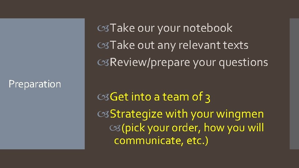  Take our your notebook Take out any relevant texts Review/prepare your questions Preparation