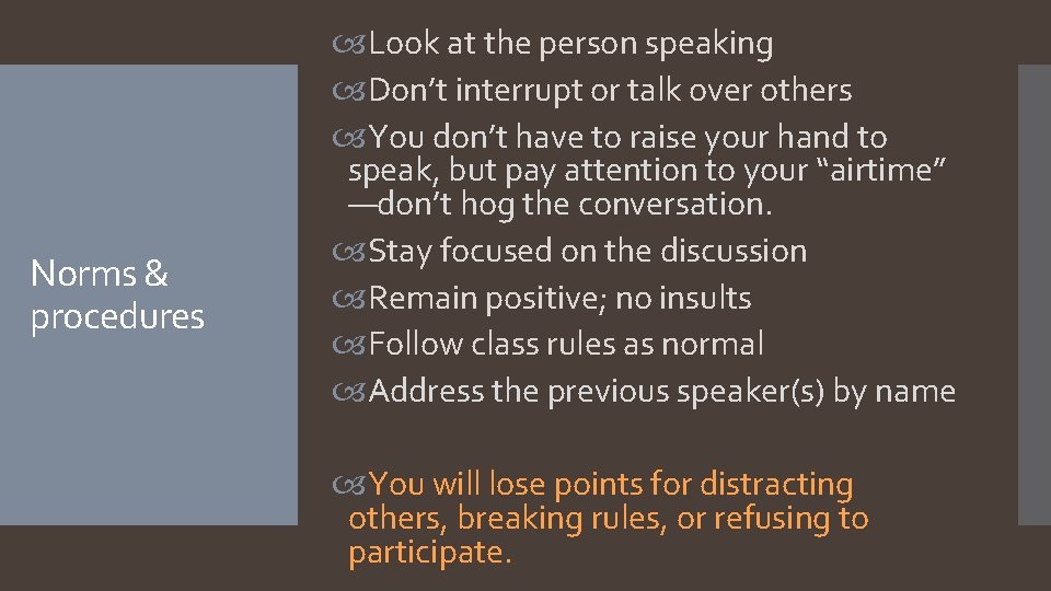 Norms & procedures Look at the person speaking Don’t interrupt or talk over others