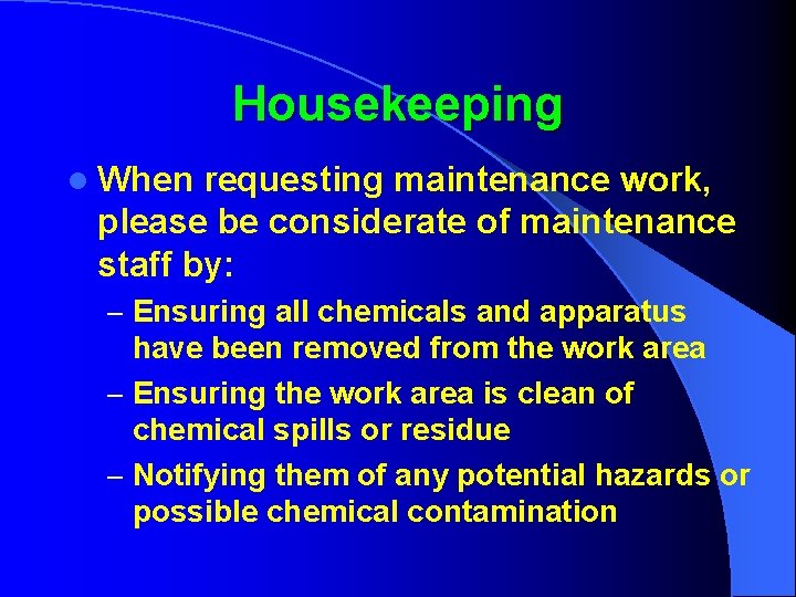 Housekeeping l When requesting maintenance work, please be considerate of maintenance staff by: –