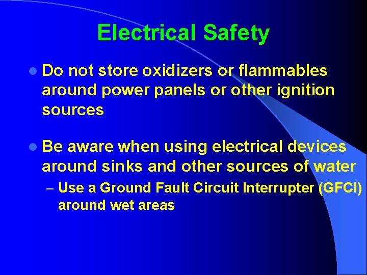 Electrical Safety l Do not store oxidizers or flammables around power panels or other
