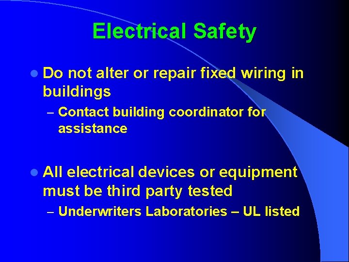 Electrical Safety l Do not alter or repair fixed wiring in buildings – Contact