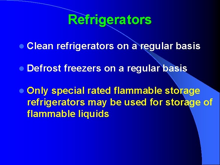 Refrigerators l Clean refrigerators on a regular basis l Defrost l Only freezers on
