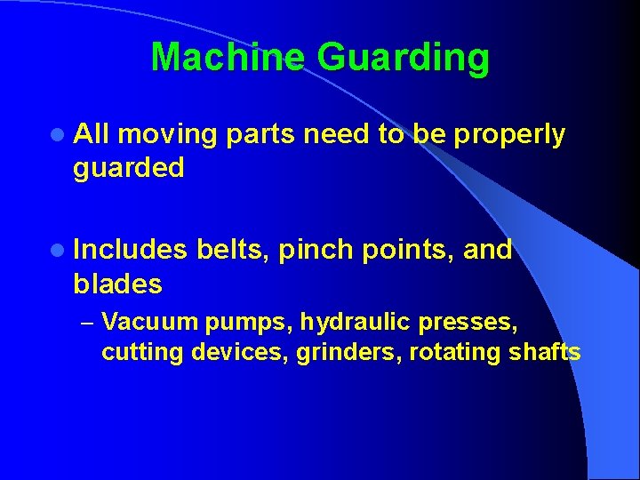 Machine Guarding l All moving parts need to be properly guarded l Includes belts,