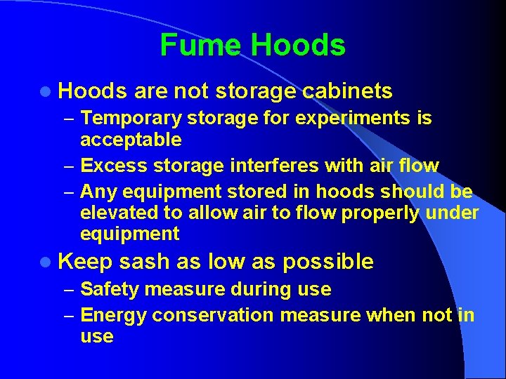 Fume Hoods l Hoods are not storage cabinets – Temporary storage for experiments is