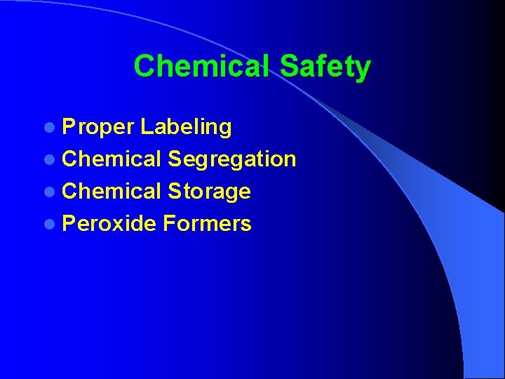Chemical Safety l Proper Labeling l Chemical Segregation l Chemical Storage l Peroxide Formers