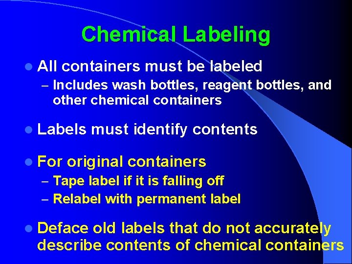 Chemical Labeling l All containers must be labeled – Includes wash bottles, reagent bottles,