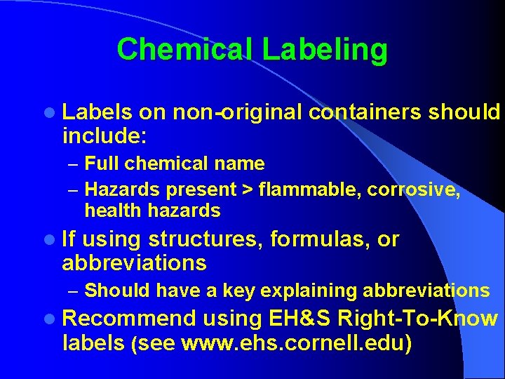 Chemical Labeling l Labels on non-original containers should include: – Full chemical name –
