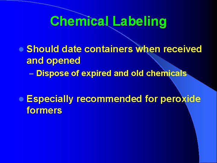 Chemical Labeling l Should date containers when received and opened – Dispose of expired