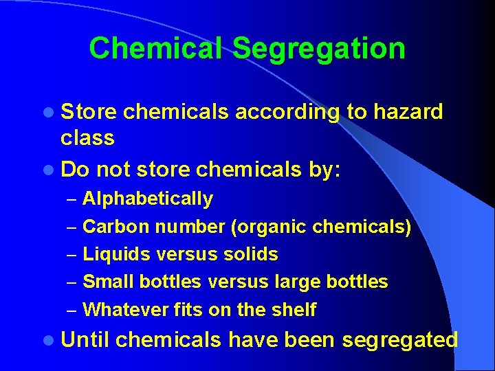 Chemical Segregation l Store chemicals according to hazard class l Do not store chemicals