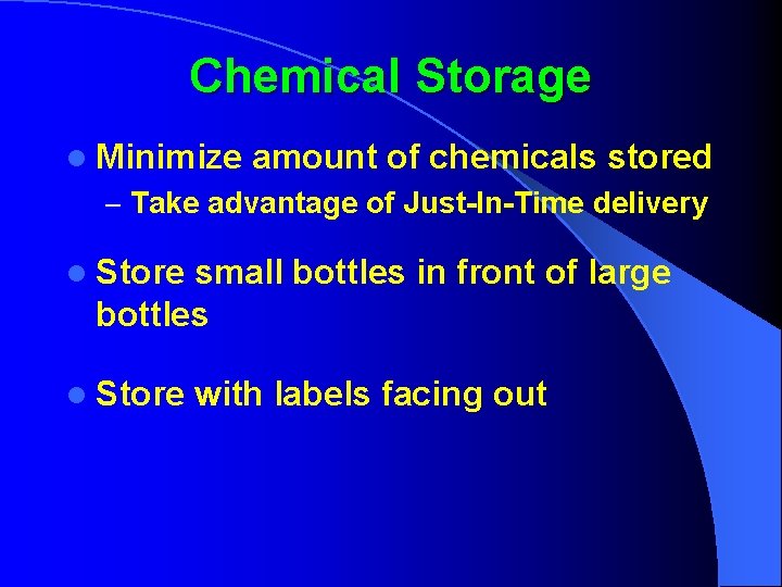 Chemical Storage l Minimize amount of chemicals stored – Take advantage of Just-In-Time delivery