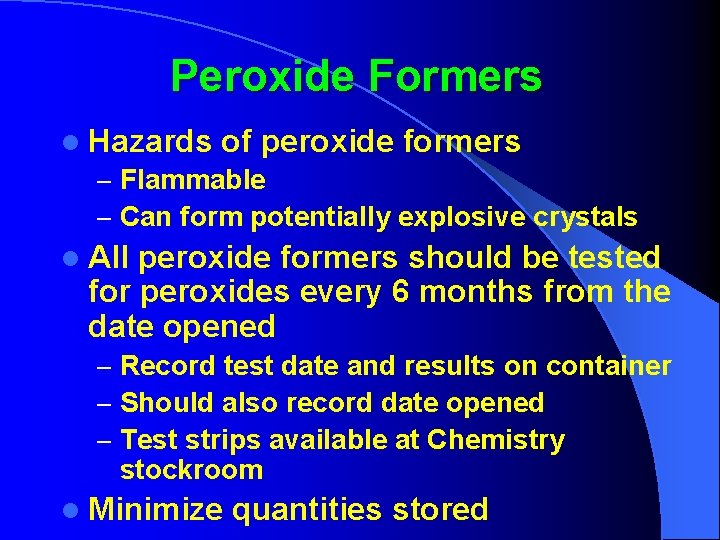 Peroxide Formers l Hazards of peroxide formers – Flammable – Can form potentially explosive