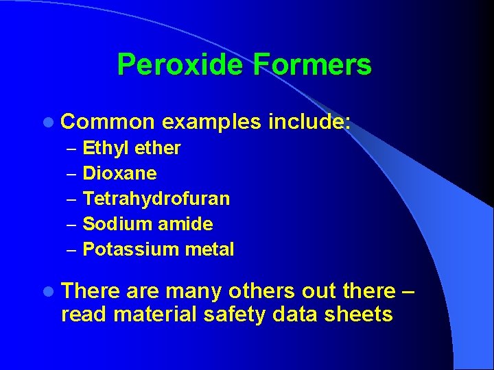 Peroxide Formers l Common examples – Ethyl ether – Dioxane – Tetrahydrofuran – Sodium