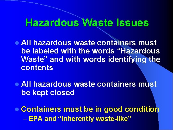 Hazardous Waste Issues l All hazardous waste containers must be labeled with the words