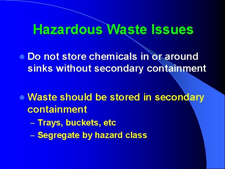 Hazardous Waste Issues l Do not store chemicals in or around sinks without secondary