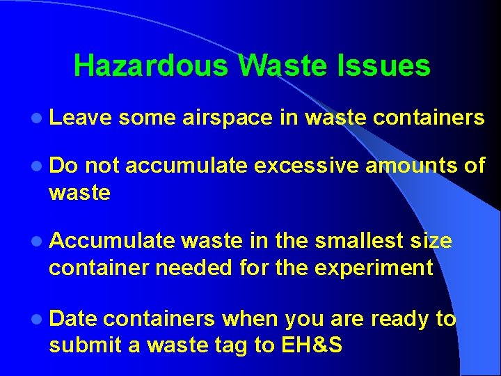 Hazardous Waste Issues l Leave some airspace in waste containers l Do not accumulate