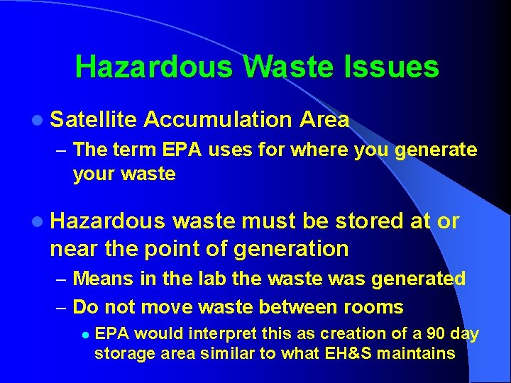 Hazardous Waste Issues l Satellite Accumulation Area – The term EPA uses for where