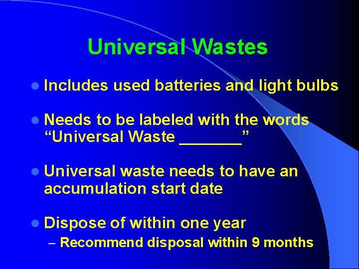Universal Wastes l Includes used batteries and light bulbs l Needs to be labeled