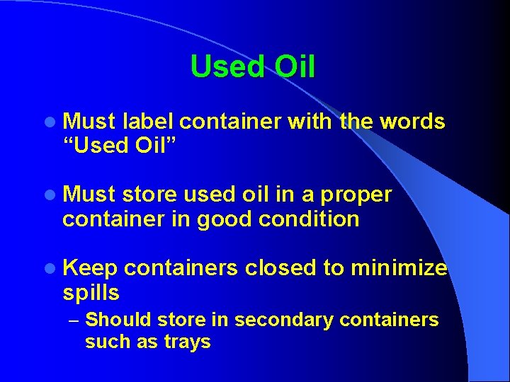 Used Oil l Must label container with the words “Used Oil” l Must store