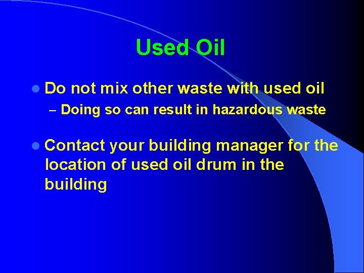 Used Oil l Do not mix other waste with used oil – Doing so