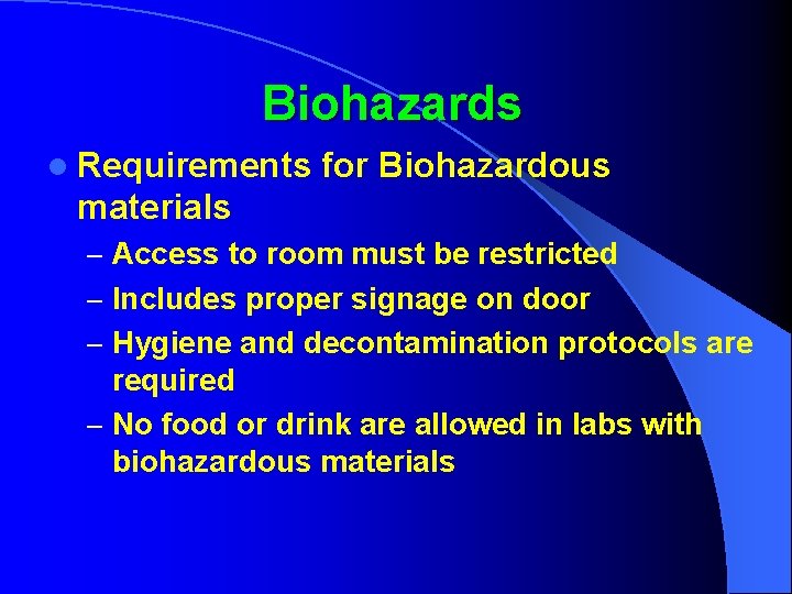 Biohazards l Requirements for Biohazardous materials – Access to room must be restricted –