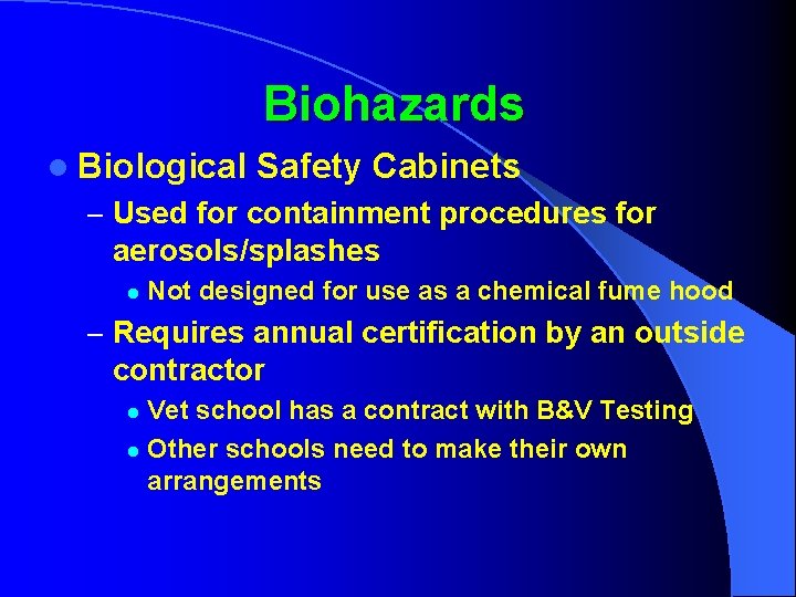 Biohazards l Biological Safety Cabinets – Used for containment procedures for aerosols/splashes l Not
