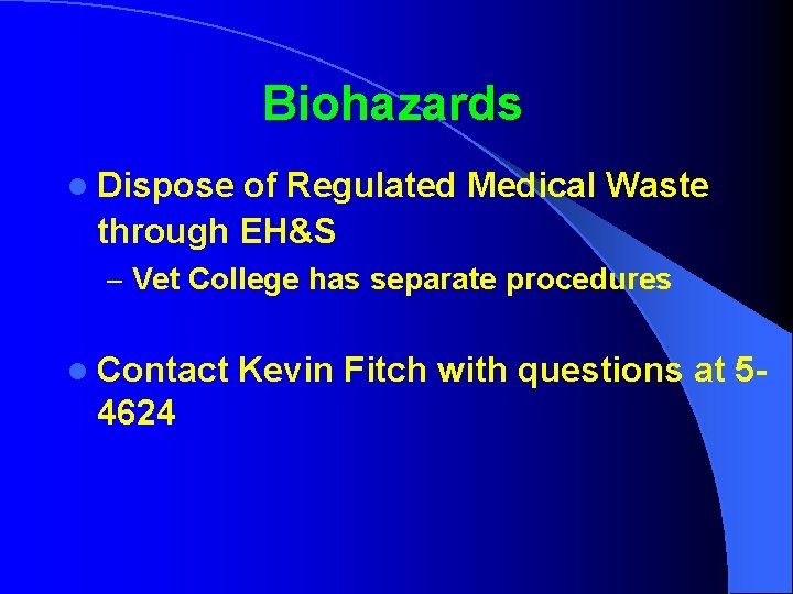 Biohazards l Dispose of Regulated Medical Waste through EH&S – Vet College has separate