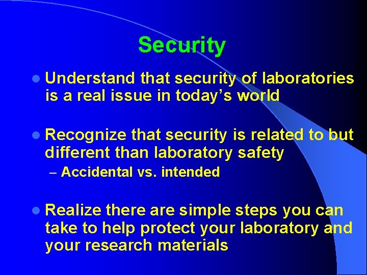 Security l Understand that security of laboratories is a real issue in today’s world