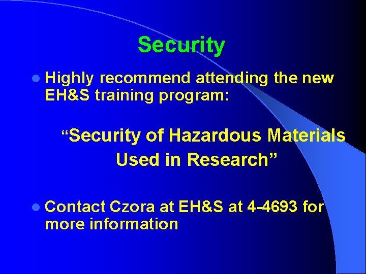 Security l Highly recommend attending the new EH&S training program: “Security of Hazardous Materials