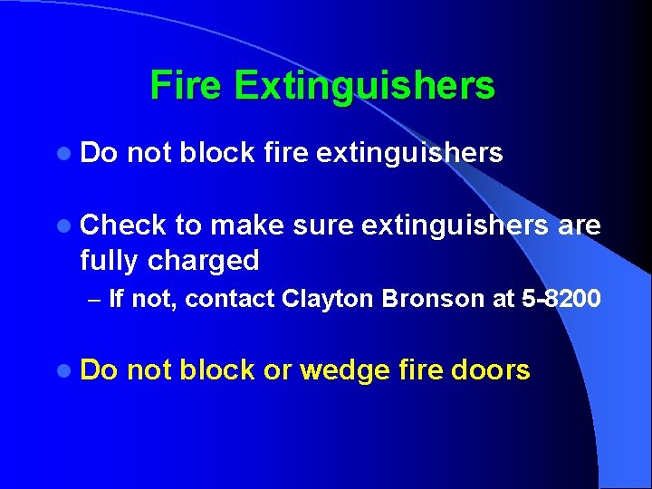 Fire Extinguishers l Do not block fire extinguishers l Check to make sure extinguishers