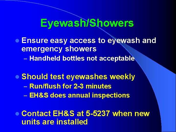 Eyewash/Showers l Ensure easy access to eyewash and emergency showers – Handheld bottles not