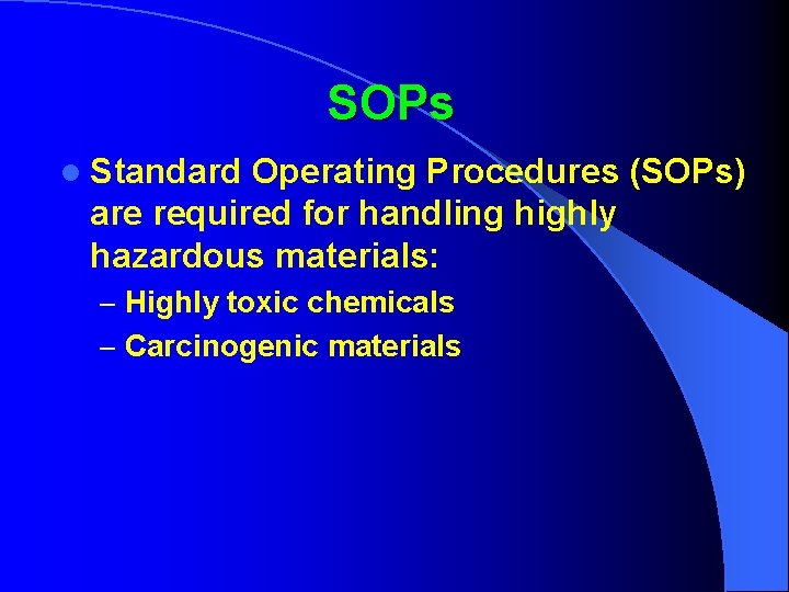 SOPs l Standard Operating Procedures (SOPs) are required for handling highly hazardous materials: –