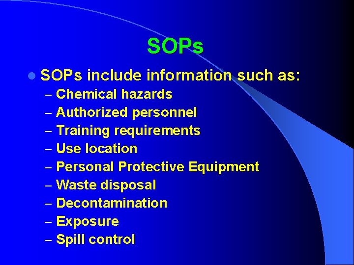 SOPs l SOPs include information such – Chemical hazards – Authorized personnel – Training