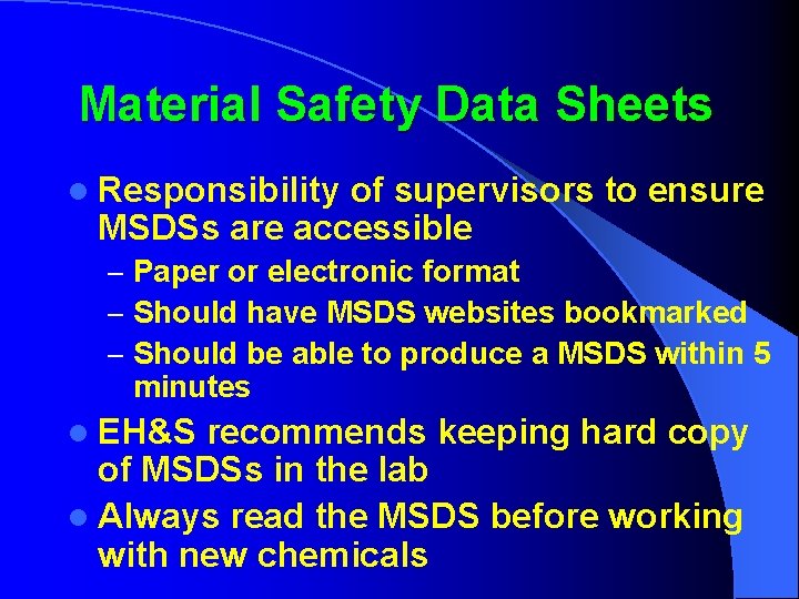 Material Safety Data Sheets l Responsibility of supervisors to ensure MSDSs are accessible –
