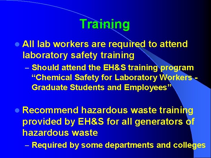 Training l All lab workers are required to attend laboratory safety training – Should
