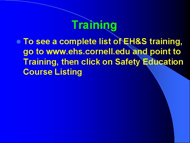 Training l To see a complete list of EH&S training, go to www. ehs.