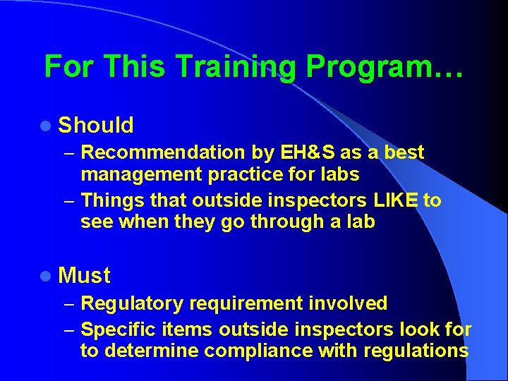 For This Training Program… l Should – Recommendation by EH&S as a best management
