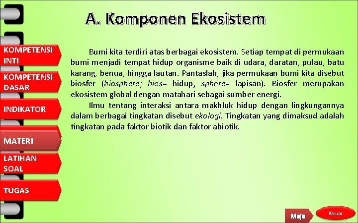 A. Komponen Ekosistem KOMPETENSI INTI KOMPETENSI DASAR INDIKATOR MATERI Bumi kita terdiri atas berbagai