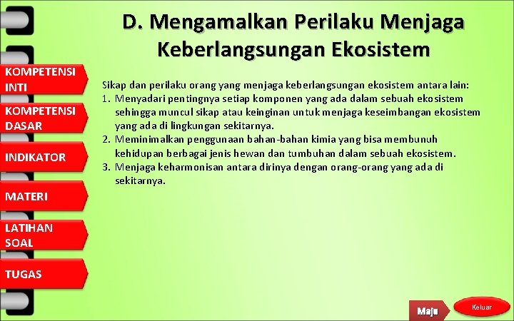 D. Mengamalkan Perilaku Menjaga Keberlangsungan Ekosistem KOMPETENSI INTI KOMPETENSI DASAR INDIKATOR Sikap dan perilaku