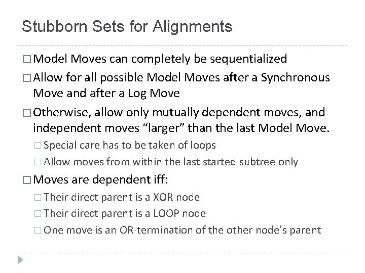 Stubborn Sets for Alignments � Model Moves can completely be sequentialized � Allow for