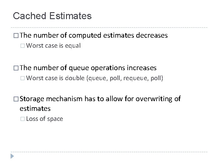 Cached Estimates � The number of computed estimates decreases � Worst case is equal